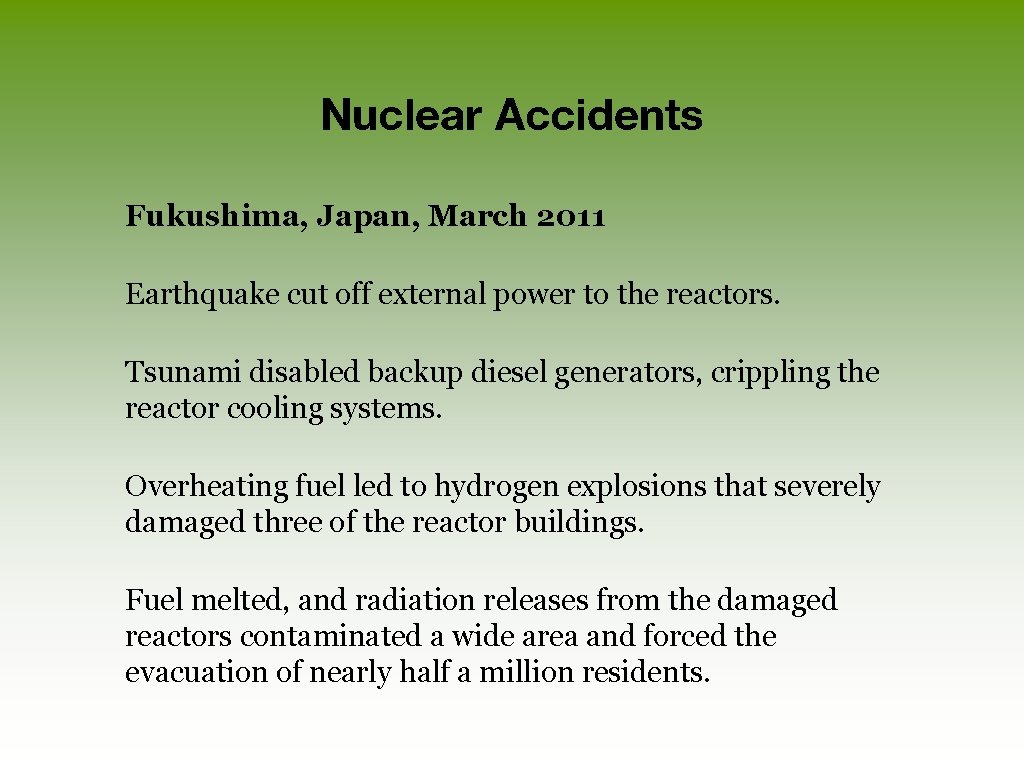 Nuclear Accidents Fukushima, Japan, March 2011 Earthquake cut off external power to the reactors.