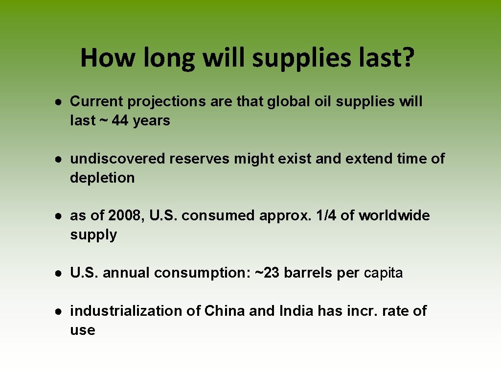 How long will supplies last? ● Current projections are that global oil supplies will
