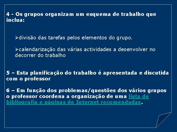4 - Os grupos organizam um esquema de trabalho que inclua: Ødivisão das tarefas