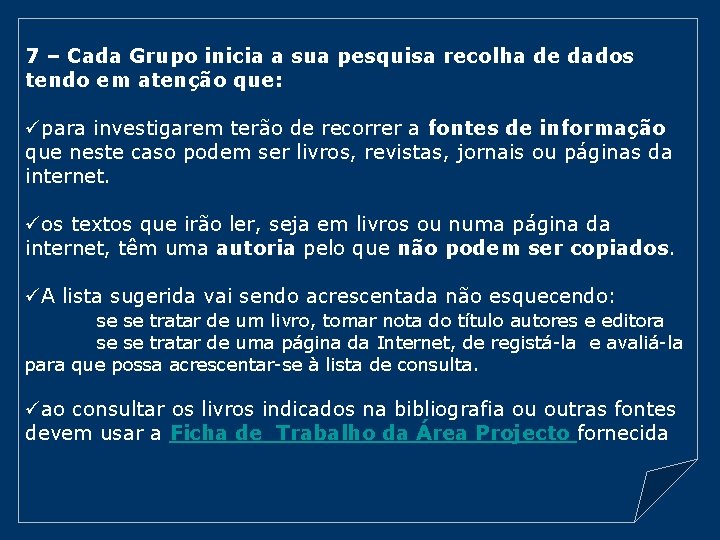 7 – Cada Grupo inicia a sua pesquisa recolha de dados tendo em atenção