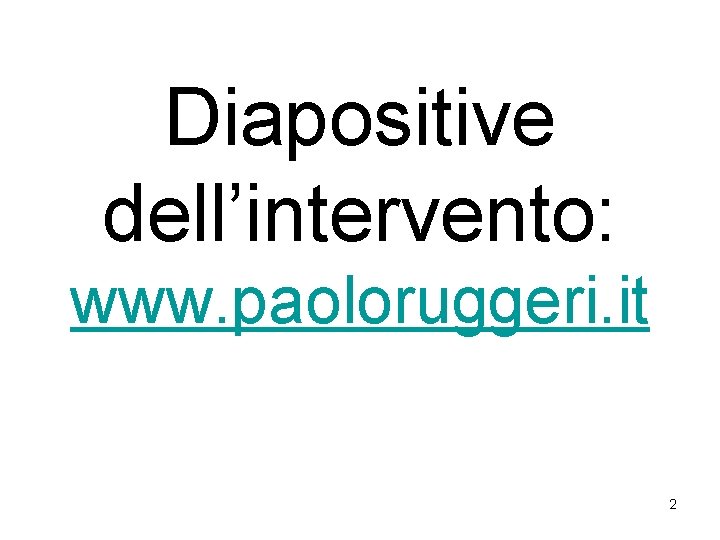 Diapositive dell’intervento: www. paoloruggeri. it 2 