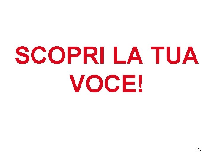 SCOPRI LA TUA VOCE! 25 