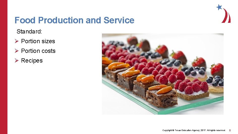 Food Production and Service Standard: Ø Portion sizes Ø Portion costs Ø Recipes Copyright