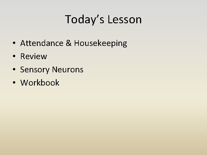 Today’s Lesson • • Attendance & Housekeeping Review Sensory Neurons Workbook 