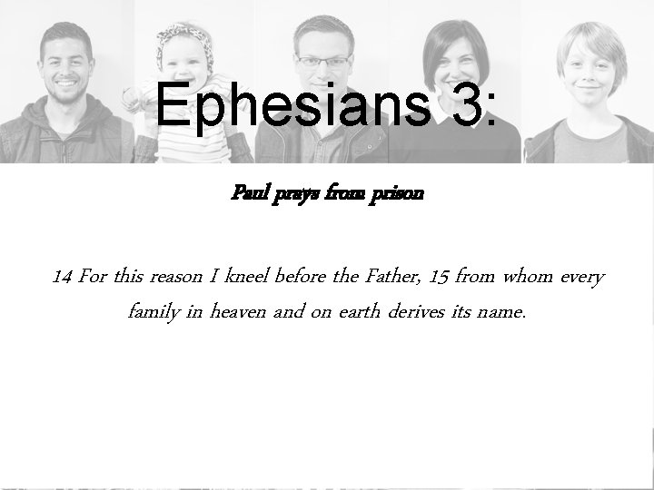 Ephesians 3: Paul prays from prison 14 For this reason I kneel before the