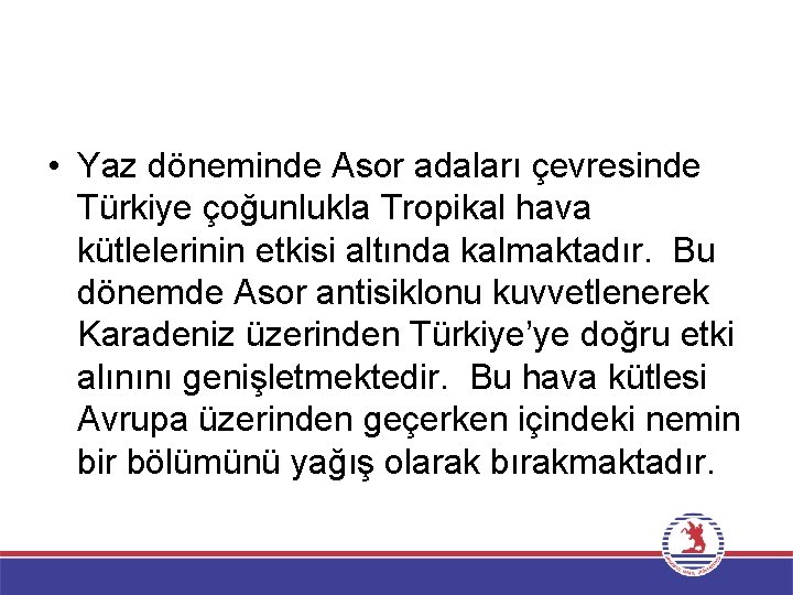  • Yaz döneminde Asor adaları çevresinde Türkiye çoğunlukla Tropikal hava kütlelerinin etkisi altında