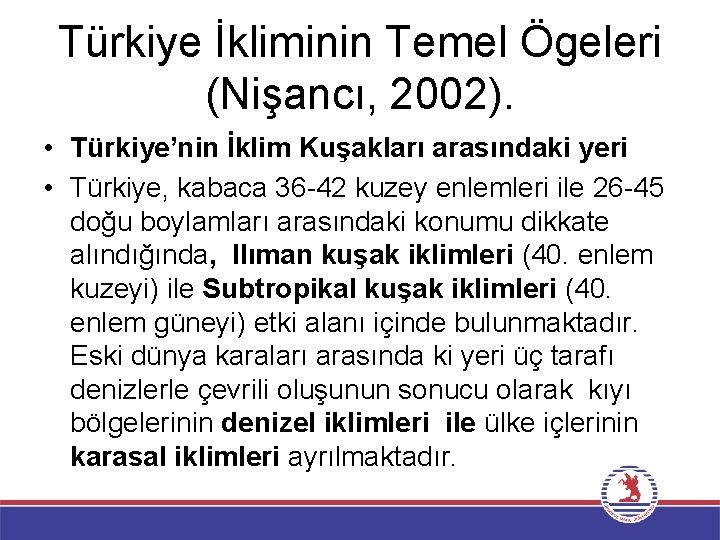 Türkiye İkliminin Temel Ögeleri (Nişancı, 2002). • Türkiye’nin İklim Kuşakları arasındaki yeri • Türkiye,