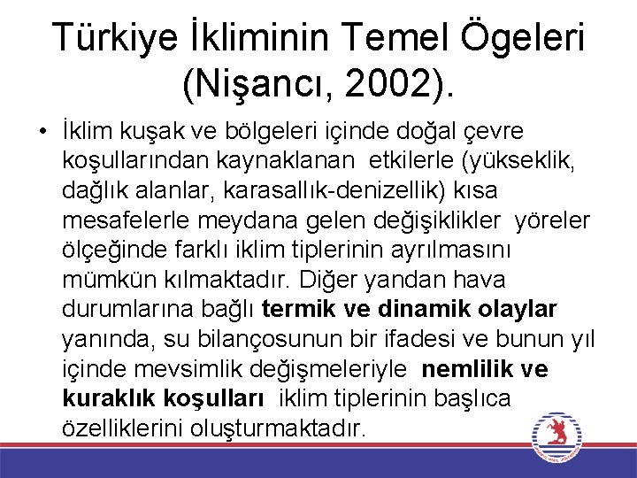Türkiye İkliminin Temel Ögeleri (Nişancı, 2002). • İklim kuşak ve bölgeleri içinde doğal çevre