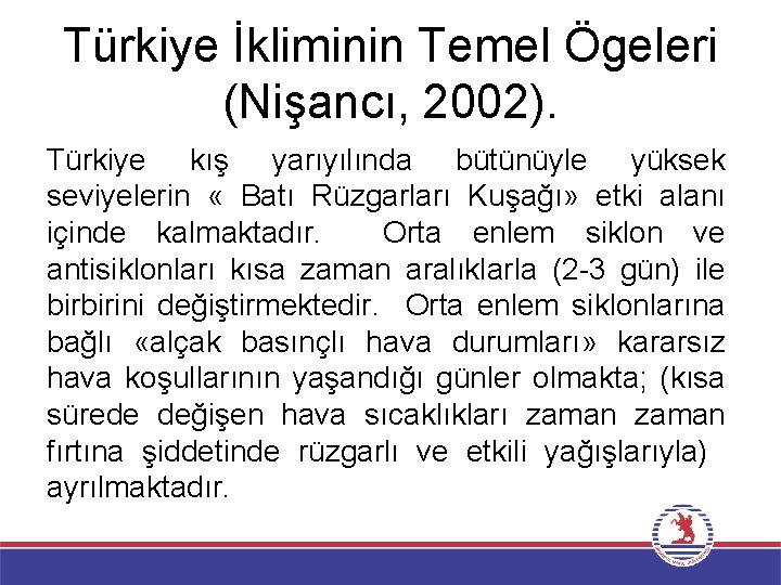 Türkiye İkliminin Temel Ögeleri (Nişancı, 2002). Türkiye kış yarıyılında bütünüyle yüksek seviyelerin « Batı