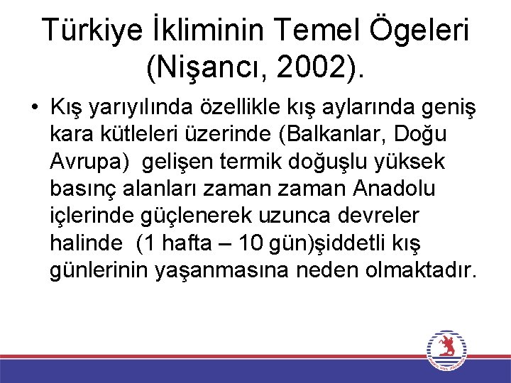 Türkiye İkliminin Temel Ögeleri (Nişancı, 2002). • Kış yarıyılında özellikle kış aylarında geniş kara