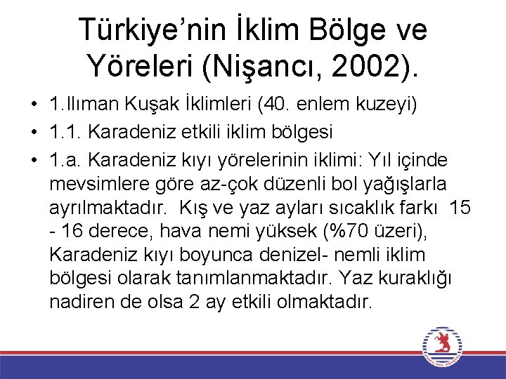 Türkiye’nin İklim Bölge ve Yöreleri (Nişancı, 2002). • 1. Ilıman Kuşak İklimleri (40. enlem