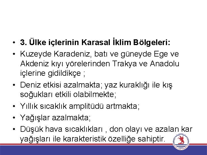  • 3. Ülke içlerinin Karasal İklim Bölgeleri: • Kuzeyde Karadeniz, batı ve güneyde