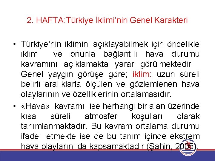 2. HAFTA: Türkiye İklimi’nin Genel Karakteri • Türkiye’nin iklimini açıklayabilmek için öncelikle iklim ve