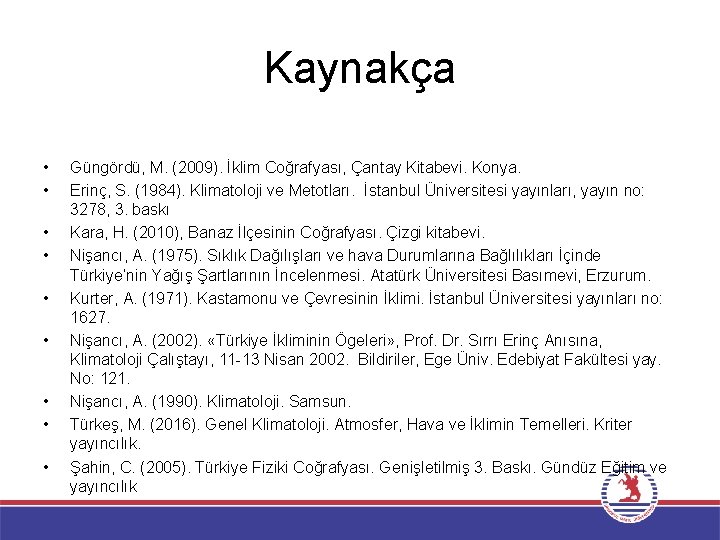 Kaynakça • • • Güngördü, M. (2009). İklim Coğrafyası, Çantay Kitabevi. Konya. Erinç, S.