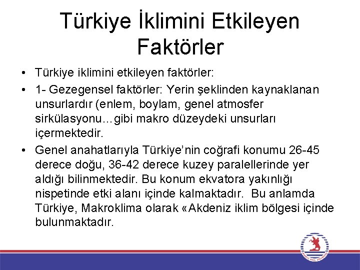 Türkiye İklimini Etkileyen Faktörler • Türkiye iklimini etkileyen faktörler: • 1 - Gezegensel faktörler:
