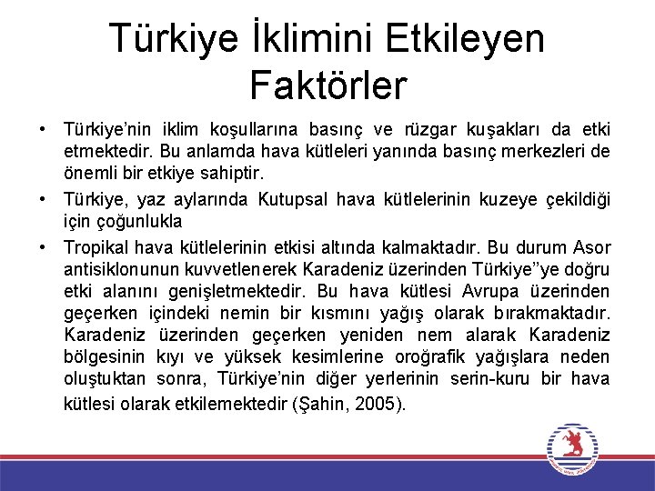 Türkiye İklimini Etkileyen Faktörler • Türkiye’nin iklim koşullarına basınç ve rüzgar kuşakları da etki