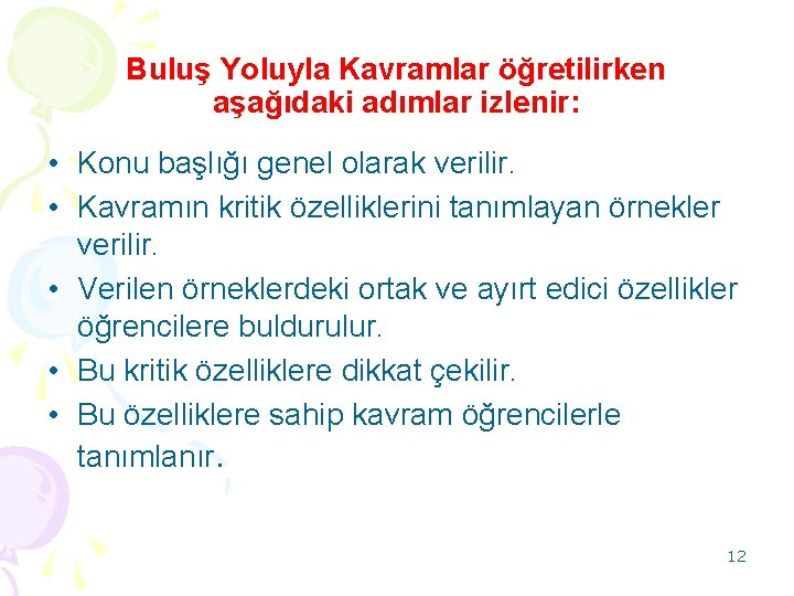 Buluş Yoluyla Kavramlar öğretilirken aşağıdaki adımlar izlenir: • Konu başlığı genel olarak verilir. •