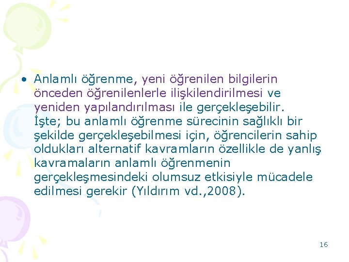  • Anlamlı öğrenme, yeni öğrenilen bilgilerin önceden öğrenilenlerle ilişkilendirilmesi ve yeniden yapılandırılması ile