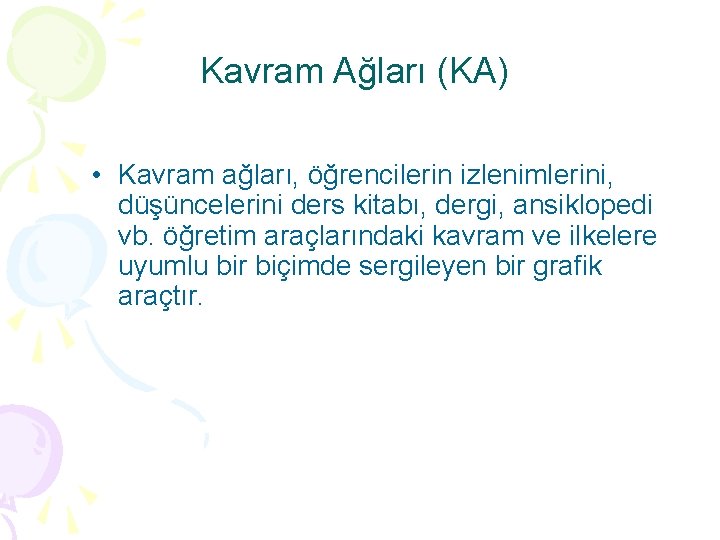 Kavram Ağları (KA) • Kavram ağları, öğrencilerin izlenimlerini, düşüncelerini ders kitabı, dergi, ansiklopedi vb.