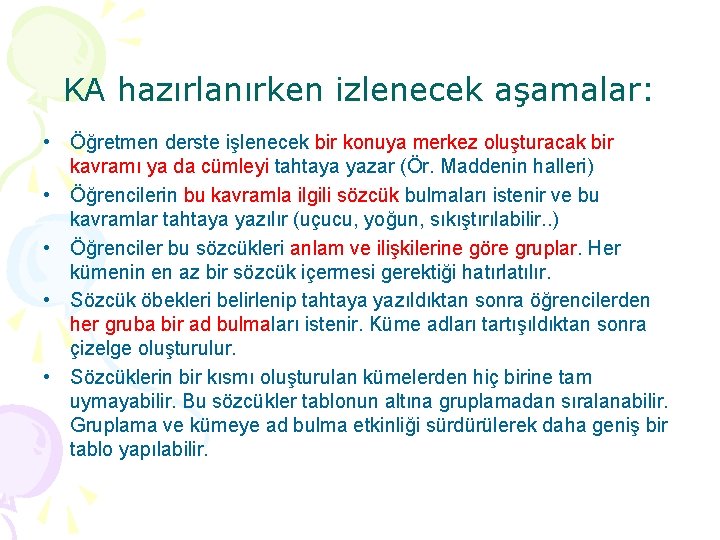 KA hazırlanırken izlenecek aşamalar: • Öğretmen derste işlenecek bir konuya merkez oluşturacak bir kavramı