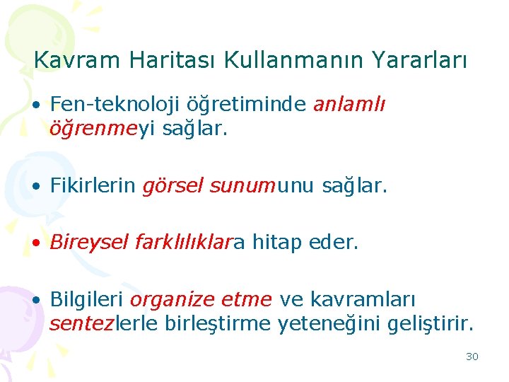 Kavram Haritası Kullanmanın Yararları • Fen-teknoloji öğretiminde anlamlı öğrenmeyi sağlar. • Fikirlerin görsel sunumunu