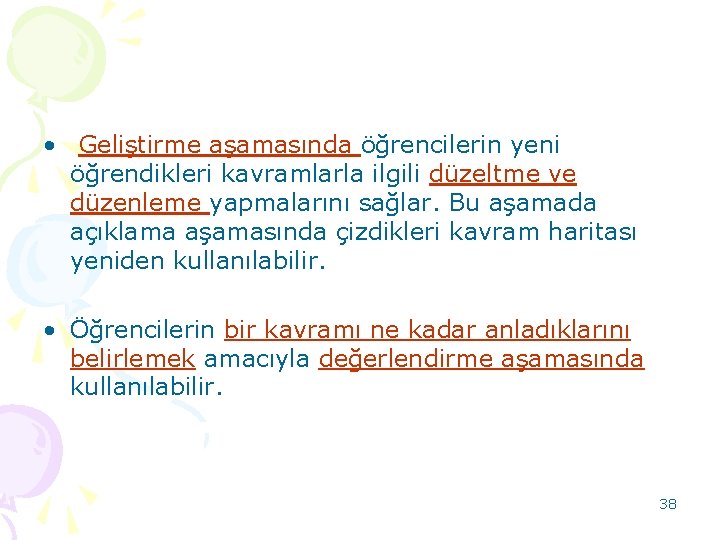  • Geliştirme aşamasında öğrencilerin yeni öğrendikleri kavramlarla ilgili düzeltme ve düzenleme yapmalarını sağlar.