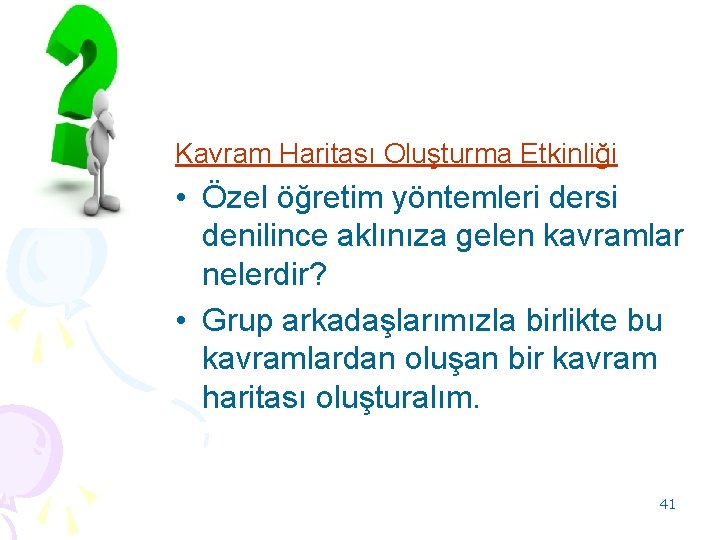 Kavram Haritası Oluşturma Etkinliği • Özel öğretim yöntemleri dersi denilince aklınıza gelen kavramlar nelerdir?