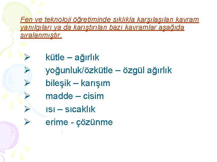 Fen ve teknoloji öğretiminde sıklıkla karşılan kavram yanılgıları ya da karıştırılan bazı kavramlar aşağıda