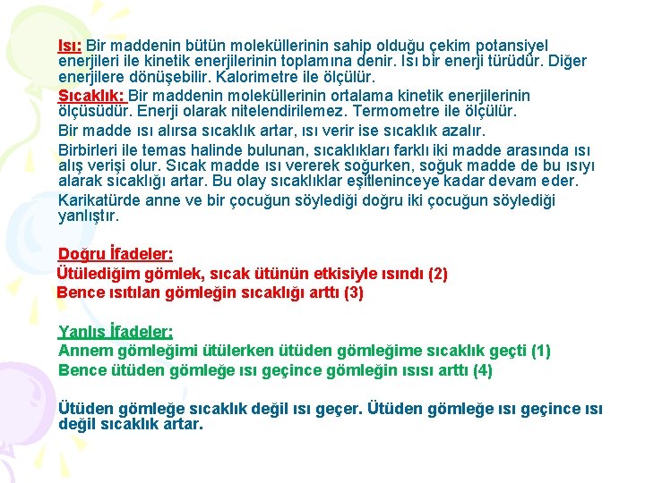 Isı: Bir maddenin bütün moleküllerinin sahip olduğu çekim potansiyel enerjileri ile kinetik enerjilerinin toplamına