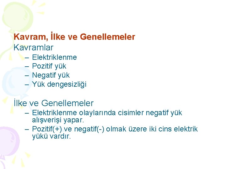 Kavram, İlke ve Genellemeler Kavramlar – – Elektriklenme Pozitif yük Negatif yük Yük dengesizliği