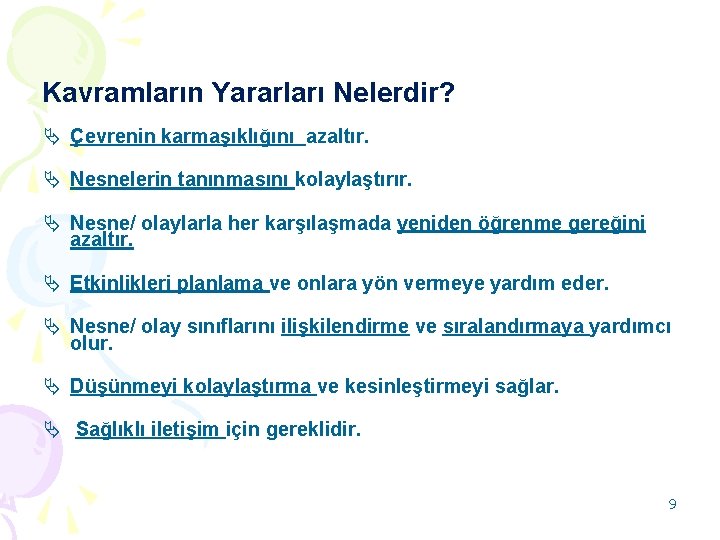 Kavramların Yararları Nelerdir? Ä Çevrenin karmaşıklığını azaltır. Ä Nesnelerin tanınmasını kolaylaştırır. Ä Nesne/ olaylarla