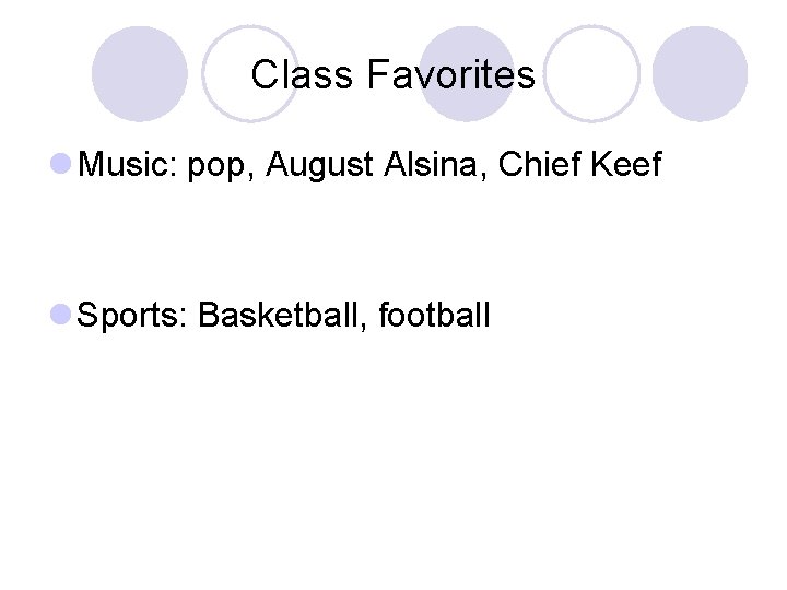 Class Favorites l Music: pop, August Alsina, Chief Keef l Sports: Basketball, football 