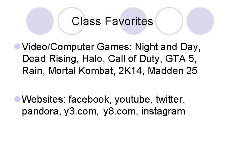 Class Favorites l Video/Computer Games: Night and Day, Dead Rising, Halo, Call of Duty,