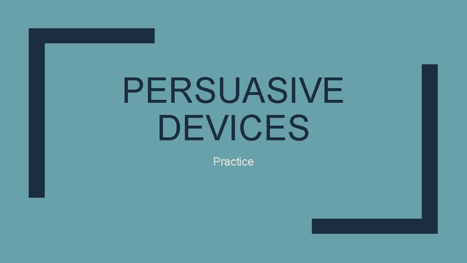 PERSUASIVE DEVICES Practice 