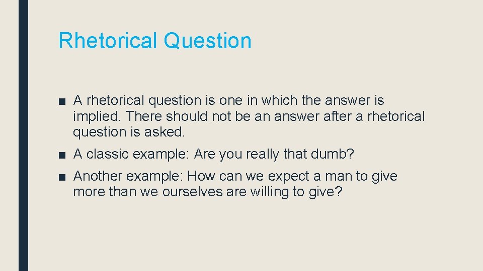 Rhetorical Question ■ A rhetorical question is one in which the answer is implied.
