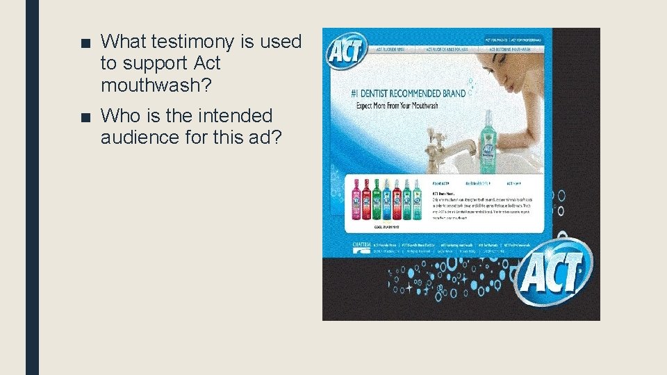 ■ What testimony is used to support Act mouthwash? ■ Who is the intended