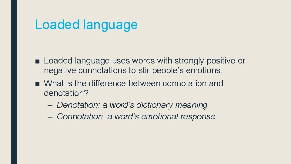 Loaded language ■ Loaded language uses words with strongly positive or negative connotations to