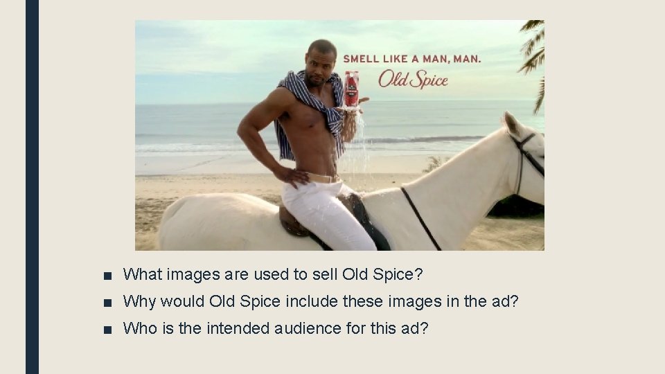 ■ What images are used to sell Old Spice? ■ Why would Old Spice