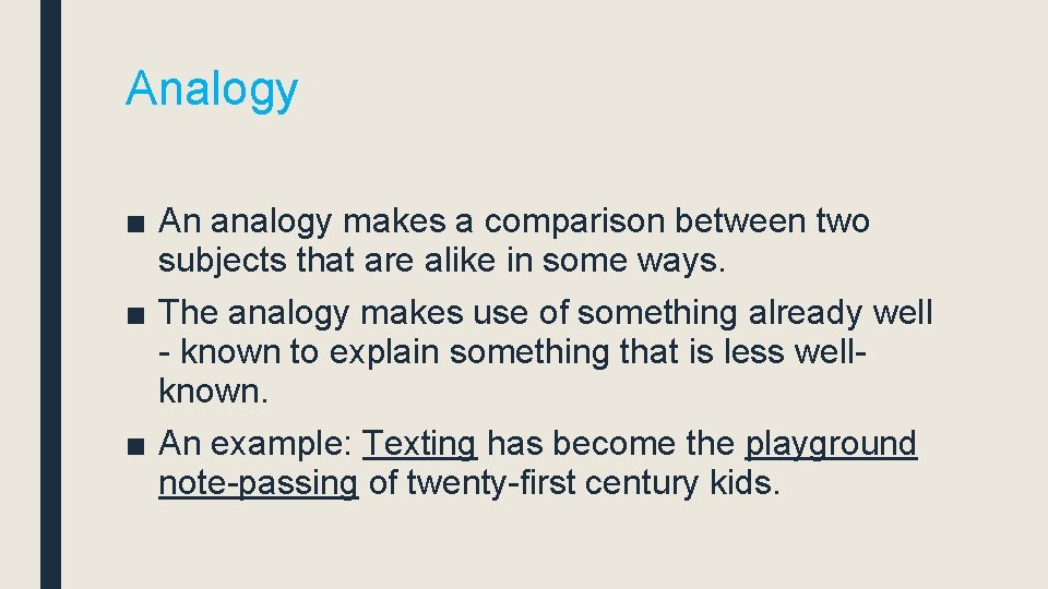 Analogy ■ An analogy makes a comparison between two subjects that are alike in