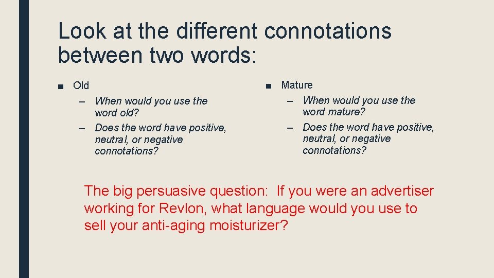Look at the different connotations between two words: ■ Old – When would you
