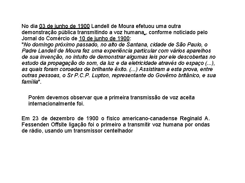 No dia 03 de junho de 1900 Landell de Moura efetuou uma outra demonstração