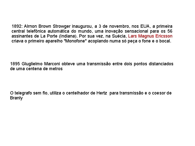 1892: Alrnon Brown Strowger inaugurou, a 3 de novembro, nos EUA, a primeira central