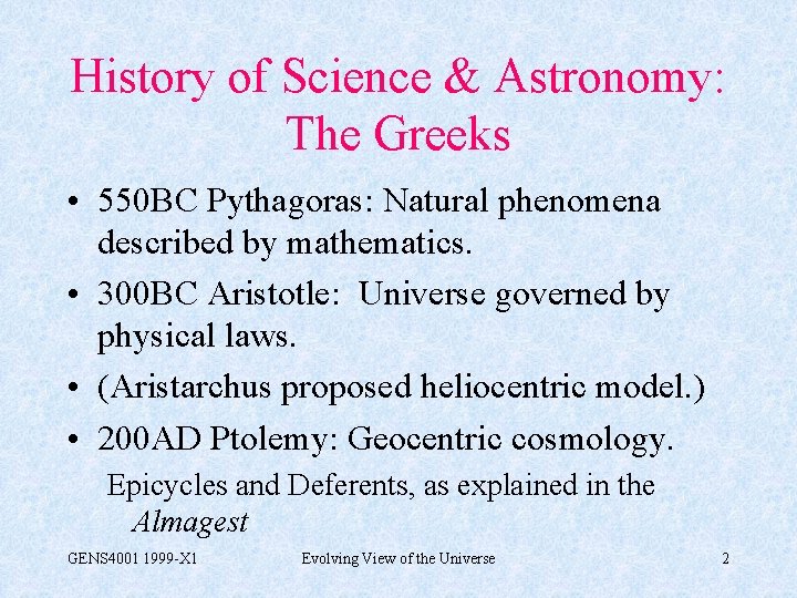 History of Science & Astronomy: The Greeks • 550 BC Pythagoras: Natural phenomena described