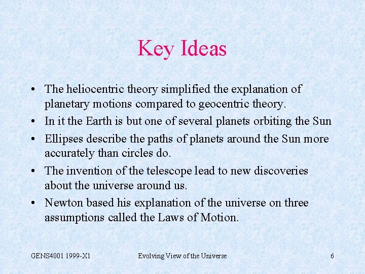 Key Ideas • The heliocentric theory simplified the explanation of planetary motions compared to