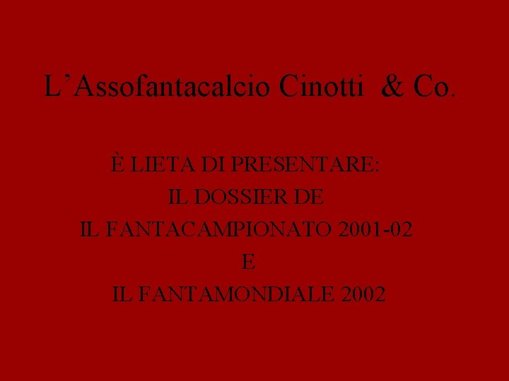 L’Assofantacalcio Cinotti & Co. È LIETA DI PRESENTARE: IL DOSSIER DE IL FANTACAMPIONATO 2001