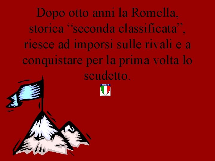 Dopo otto anni la Romella, storica “seconda classificata”, riesce ad imporsi sulle rivali e