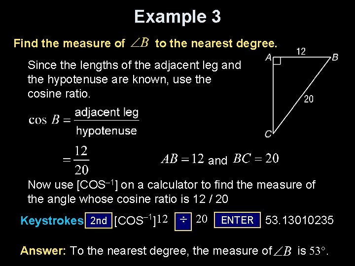 Example 3 Find the measure of to the nearest degree. Since the lengths of