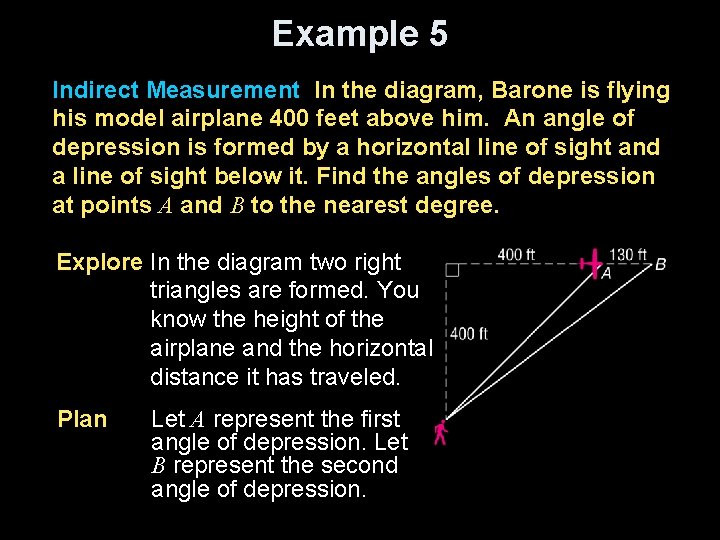 Example 5 Indirect Measurement In the diagram, Barone is flying his model airplane 400