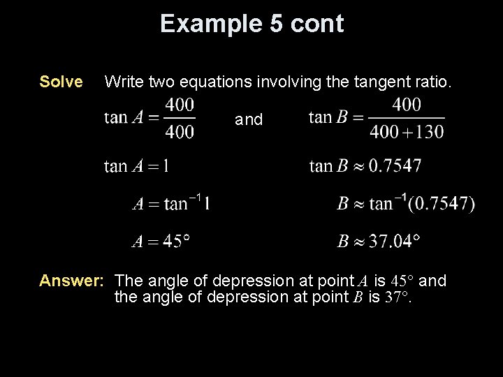 Example 5 cont Solve Write two equations involving the tangent ratio. and Answer: The