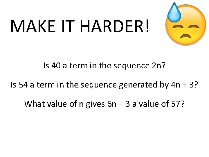 MAKE IT HARDER! Is 40 a term in the sequence 2 n? Is 54